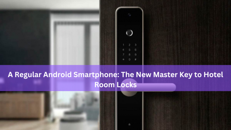 A Regular Android Smartphone: The New Master Key to Hotel Room Locks