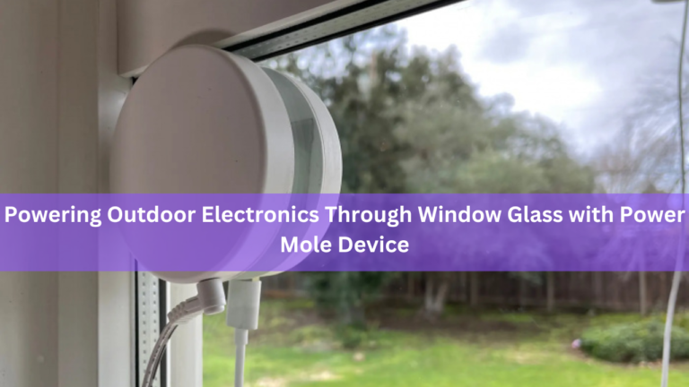 Powering Outdoor Electronics Through Window Glass with Power Mole Device