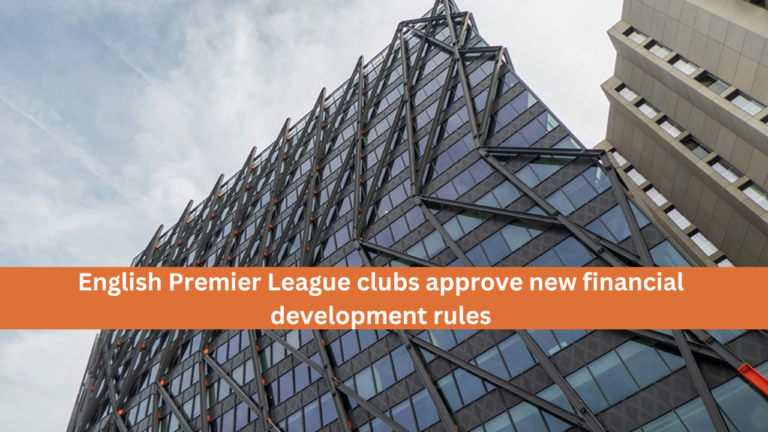 English Premier League clubs approve new financial development rules